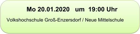 Mo 20.01.2020   um  19:00 Uhr   Volkshochschule Groß-Enzersdorf / Neue Mittelschule