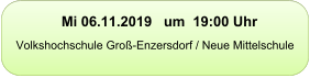 Mi 06.11.2019   um  19:00 Uhr   Volkshochschule Groß-Enzersdorf / Neue Mittelschule